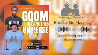 Bobstar No MzeekayGqom From Another Universe Vol62023 Gqom Mix [upl. by Patrizia]