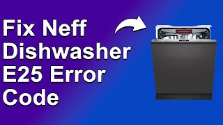 How To Fix The Neff Dishwasher E25 Error Code  Meaning Causes amp Solutions Recommended Fix [upl. by Innis220]