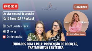 CUIDADOS COM A PELE TRATAMENTOS E ESTÉTICA  Café ConVIDA Podcast  Episódio 17 [upl. by Ahsehat]