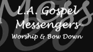 LA Gospel MessengersWorship amp Bow Down [upl. by Suelo328]