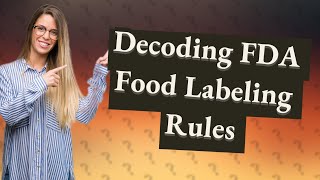 How Can I Understand the New US FDA Food Labeling Rules [upl. by Heman]