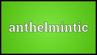 Anthelmintic Meaning [upl. by Abdel209]