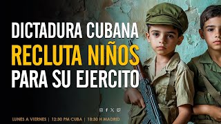 RÉGIMEN CUBANO RECLUTA NIÑOS Violación de derechos del niño en Cuba [upl. by Siraj]