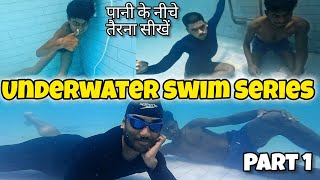 Underwater Swimming Series Part 1 पानी के नीचे कैसे तैरें Swimming Tips for Beginners Swim Class [upl. by Mackey236]