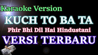 Kuch To Bata  Phir Bhi Dil Hai Hindustani KARAOKE Versi Terbaru [upl. by Annirtak102]