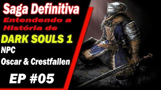 Dark Souls Entendendo a História Saga Definitiva 05  NPC Oscar e Crestfallen Warrior [upl. by Nyllek]