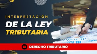 Interpretación de la Ley Tributaria [upl. by Juakn]