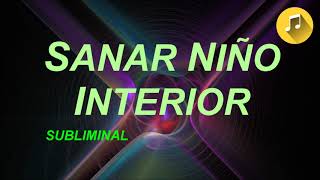 Sanar Niño Interior  Musica SUBLIMINAL  Cura Heridas de la Infancia  Deje Memorias Dolorosas [upl. by Ymme]