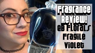 Fragrance Review  EB Florals Fragile Violet  Eric Buterbaugh Luxury Niche [upl. by Beverlie]