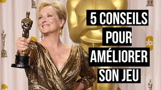 COMMENT ÊTRE UN BON ACTEUR  UNE BONNE ACTRICE  5 conseils pour améliorer son jeu [upl. by Geno]