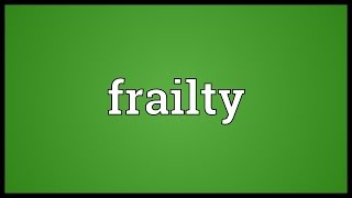 Frailty Meaning [upl. by Eseryt]