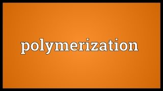 Polymerization Meaning [upl. by Jedidiah]