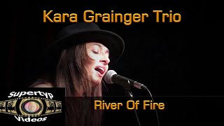 Kara Grainger Trio  River Of Fire [upl. by Kcire]