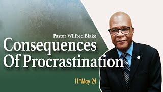 May 11th 2024  Pastor Wilfred Blake  Consequences Of Procrastination  Greenwich SDA LIVESTREAM [upl. by Brathwaite187]