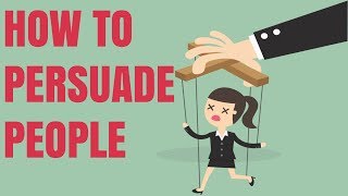 HOW TO PERSUADE PEOPLE  10 PERSUASION TACTICS [upl. by Niletac]