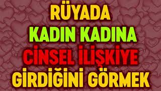 RÃœYADA KADIN KADINA CÄ°NSEL Ä°LÄ°ÅžKÄ°YE GÄ°RDÄ°ÄžÄ°NÄ° GÃ–RMEK Esved Dini RÃ¼ya tabirleri ve yorumu [upl. by Amaerd]