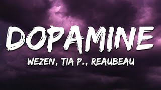 WEZEN ReauBeau Tia P  quotDopaminequot Lyrics [upl. by Eittod682]