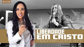 Missionária Luciene Viana  Liberdade em Cristo [upl. by Ybrek997]