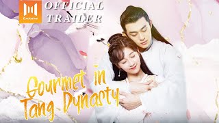 🔥Official Trailer🔥 Gourmet in Tang Dynasty Li Zixuan Liu Runnan 🍰大唐小吃货🍰 [upl. by Iphlgenia]