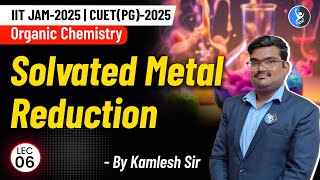 Solvated Metal Reduction  Organic Chemistry  IIT JAM  CUET PG 2025  Chemistry  L6  IFAS [upl. by Htessil8]