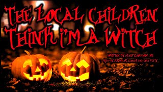 Creepypasta The Local Children Think Im a Witch by sleepyhollow101 HALLOWEEN GRIMDARK [upl. by Annaig]