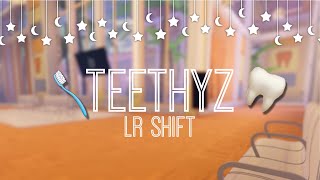 Teethyz LR Shift🦷🌷 [upl. by Hagerman503]