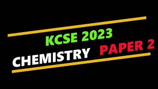 KCSE 2023 CHEMISTRY PAPER 2 MARKING SCHEME [upl. by Ettena]