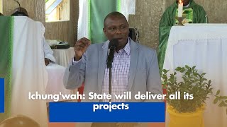 Ichungwah State will deliver all its projects [upl. by Enorej]