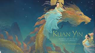 Kuan Yin The Princess Who Became the Goddess of Compassion [upl. by Yekcaj787]