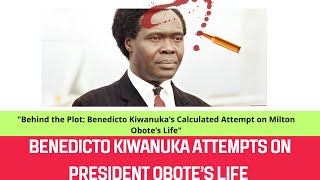 Behind the Plot Benedicto Kiwanuka’s Calculated Attempt on Milton Obote’s Life [upl. by Crescin]