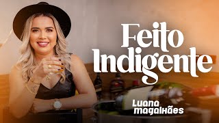 Luana Magalhães  FEITO INDIGENTE [upl. by Crudden]