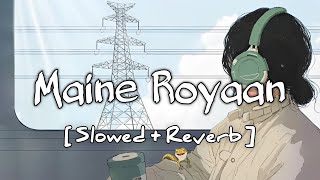 Maine Royaan  Tanveer Evan SlowedReverb lofi [upl. by Tisdale62]