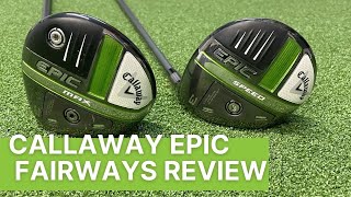 CALLAWAY EPIC SPEED amp EPIC MAX FAIRWAY WOODS REVIEW [upl. by Leiso]