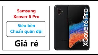 Samsung Galaxy XCover 6 Pro chiếc máy siêu bền chuẩn quân đội cấu hình mạnh mẽ [upl. by Alaecim]