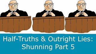 Shunning Part 5 HalfTruths and Outright Lies [upl. by Meurer]