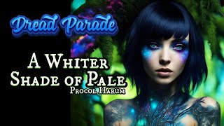 Dread Parade  A Whiter Shade of Pale Procol Harum Cover [upl. by Odnalo]