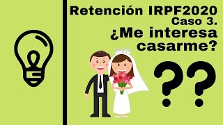 Calculo Retencion IRPF 2020 Caso 3 ¿Me interesa casarme [upl. by Wiseman]