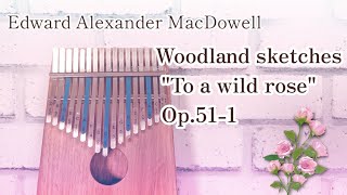 【Kalimba】Woodland sketches quotTo a wild rosequot Op511 Edward Alexander MacDowell野ばらによす マクダウェル カリンバ [upl. by Yanahc]