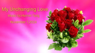 Harriet Tang composed a song named My Unchanging Love on November 12024❤️💕❤️💕❤️💕 [upl. by Neva]