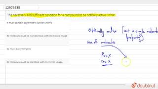 The necessary and sufficient condition for a compound to be optically active is that [upl. by Llertnor]