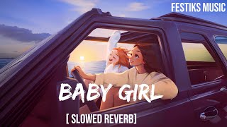 Baby Girl  slowed Reverb quot Lofi Mix versionquot  Festiks Music [upl. by Kutzer]