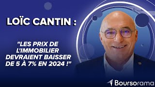 Loïc Cantin FNAIM  quotLes prix de limmobilier devraient baisser de 5 à 7 en 2024 quot [upl. by Donia]