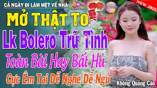 LK Nhạc Trữ Tình Bolero KHÔNG QUẢNG CÁO Cả Xóm Phê  TUYỆT PHẨM Bolero Sến Xưa Ngọt Ngào Hay Mê Mẩn [upl. by Dobb597]