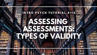 Assessing Assessments  Types of Validity Intro Psych Tutorial 115 [upl. by Aslehc]