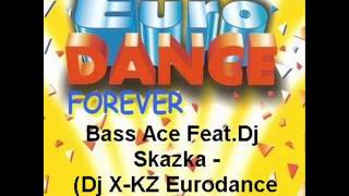 Bass Ace FeatDj Skazka  Dj XKZ Eurodance Remix [upl. by Afra791]