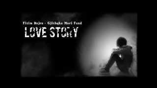 Fitim Bajra  Gjithqka Mori Fund  Love Story  2014 2015 [upl. by Oinafipe]