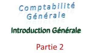 2 comptabilité générale  Introduction générale  partie 2 [upl. by Swen]