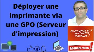 Déployer une imprimante via une GPO Serveur dimpression  Windows serveur 2019 [upl. by Inafets]