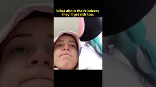 What about the reindeers they’ll get sick too funny funnyvideo mystorytime storytime foryou [upl. by Aikemehs]