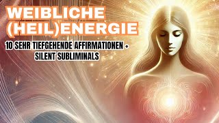 Aktiviere die weibliche Energie in Dir Meditation  Affirmationen  Silent Subliminals Selbstliebe [upl. by Riek652]